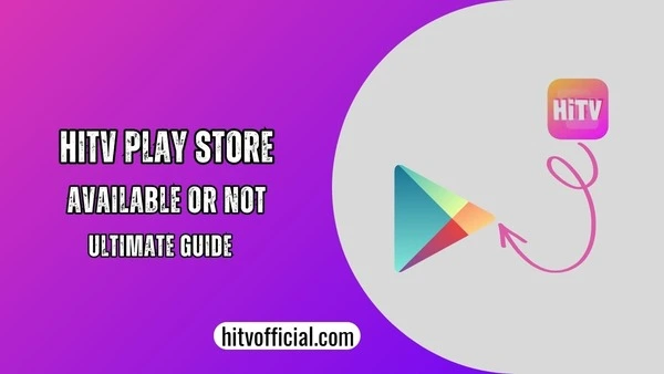 HiTV Play Store Available or Not? [Ultimate Guide to fixing] Easy Steps