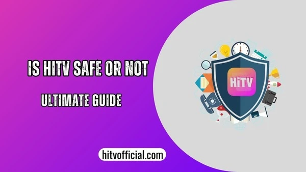 Is HiTV Safe Or Not [Ultimate Safety Guide & process]